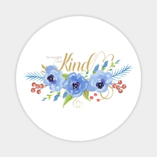 Be Humble and Kind blue watercolor flowers Magnet